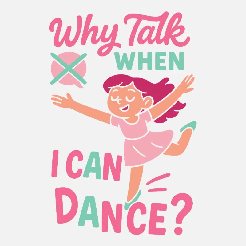 Why Talk When I Can Dance Ballet Dancer