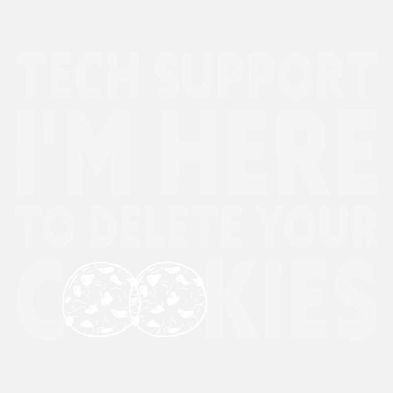 Tech Support I'm Here To Delete Your Cookies Funny