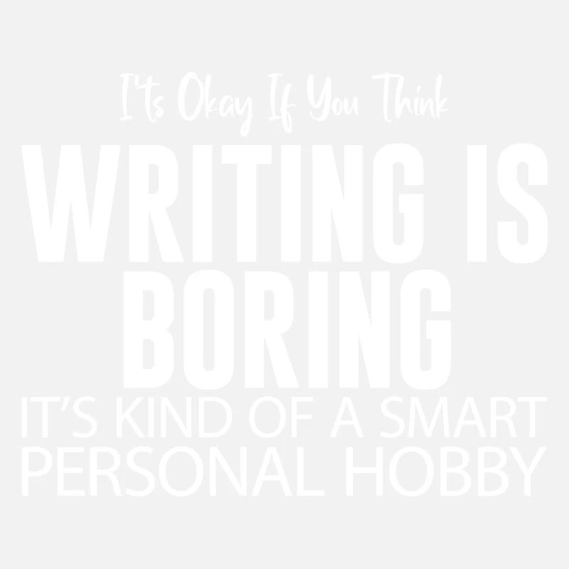 It's Okay If You Think Writing Is Boring