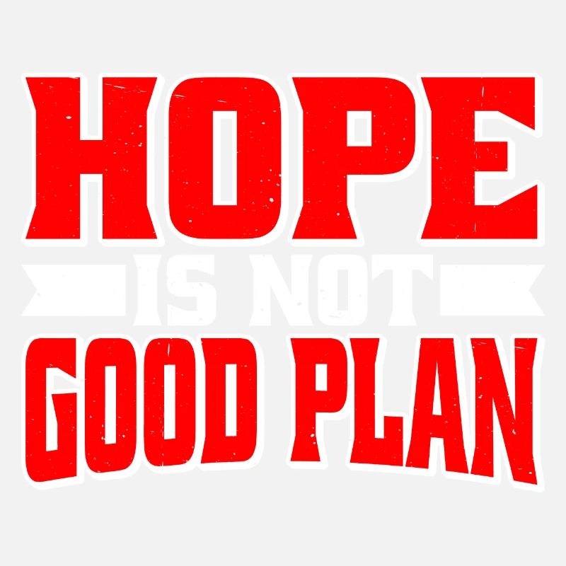 Hope Is Not Good Plan 6