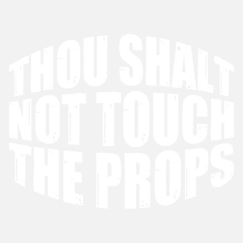 Thou Shalt Not Touch The Props 4