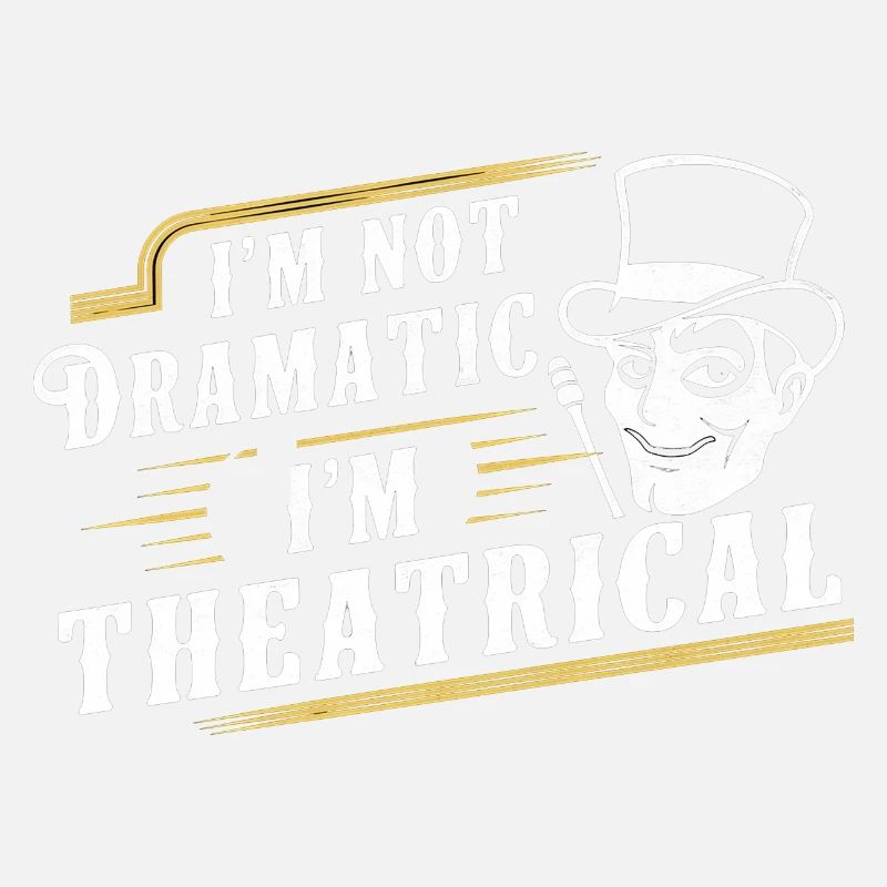 I'm Not Dramatic, I'm Theatrical 46