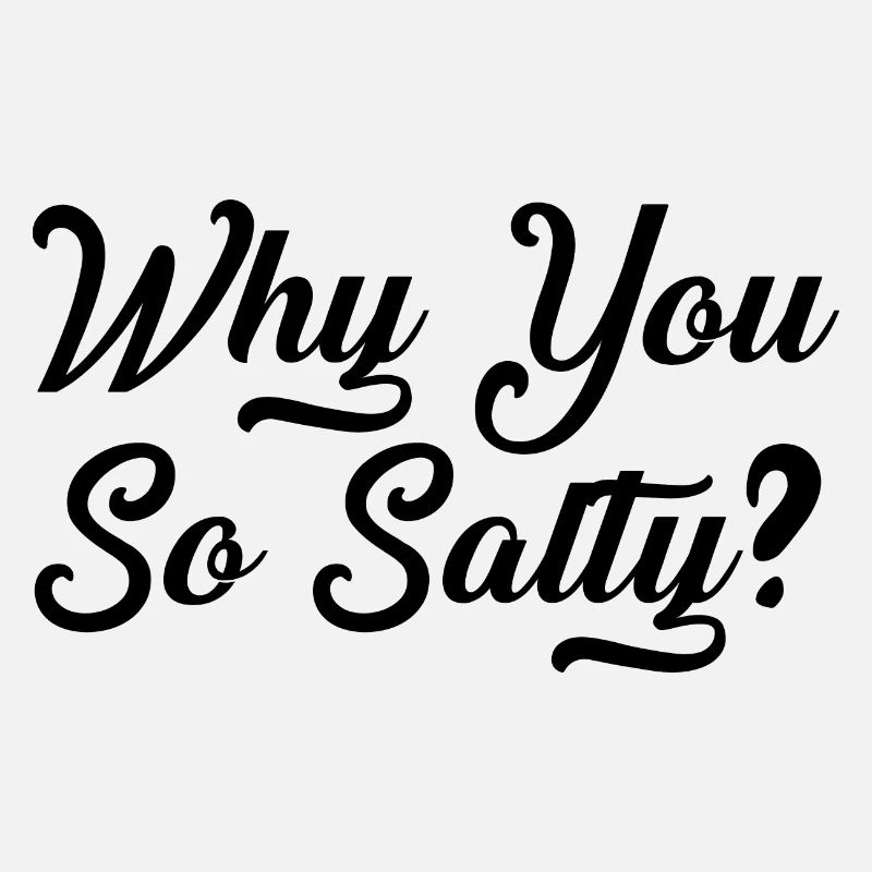 Why You So Salty
