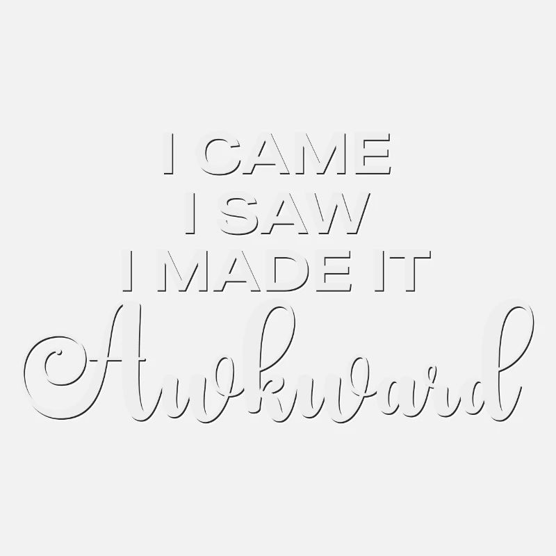 I Came I Saw I Made It Awkward Lustiger Spruch