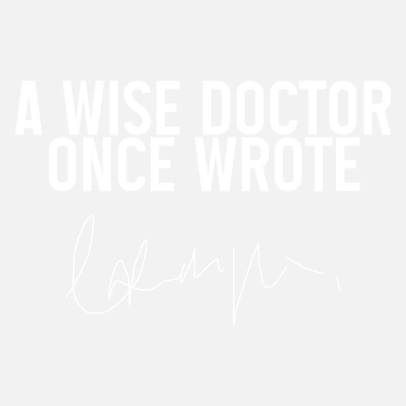 A Wise Doctor Once Wrote