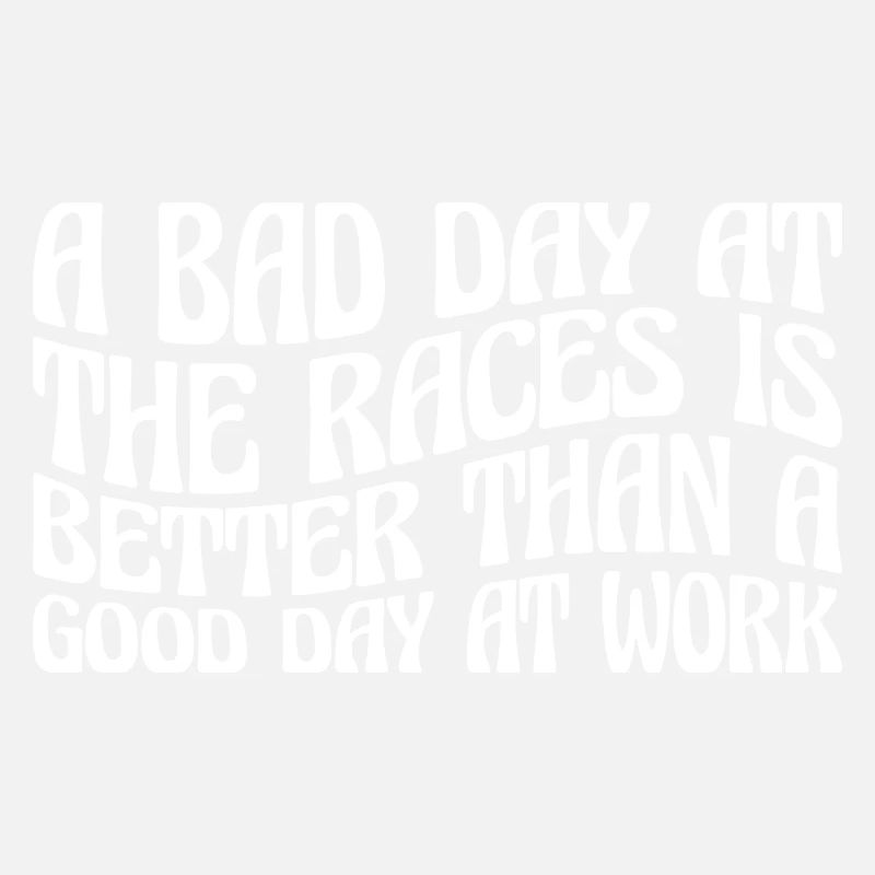 A Bad Day At Races Is Better Than A Day At Work 4