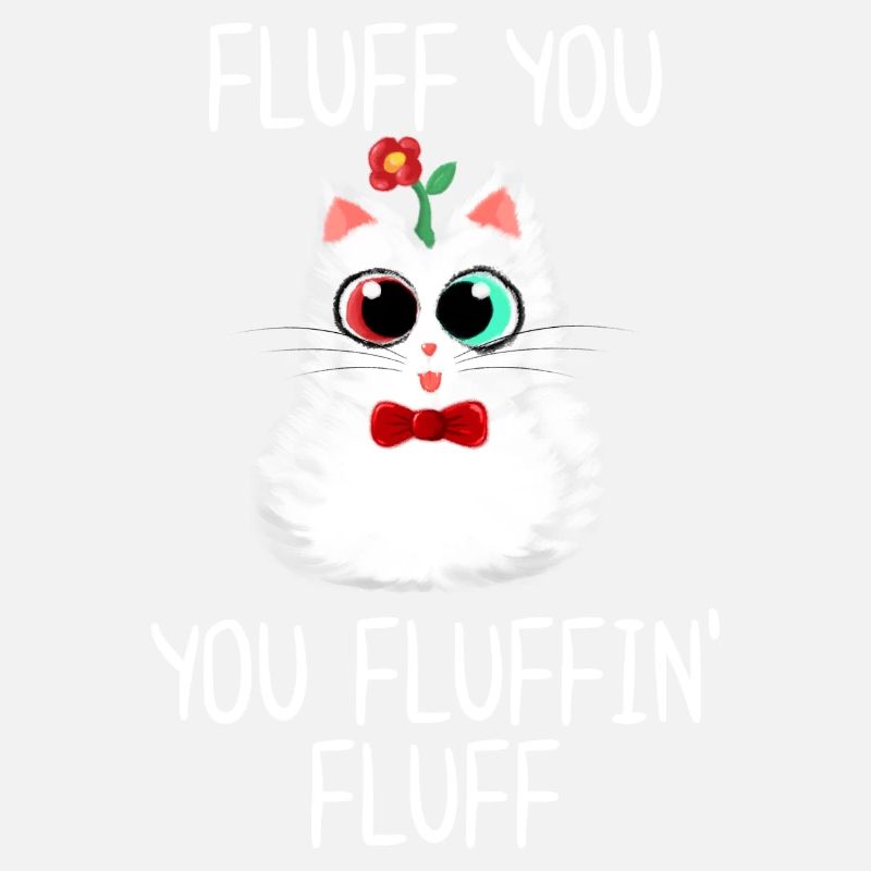 Fluff you You Fluffin' Fluff