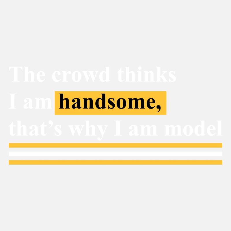 That's why I'm a model