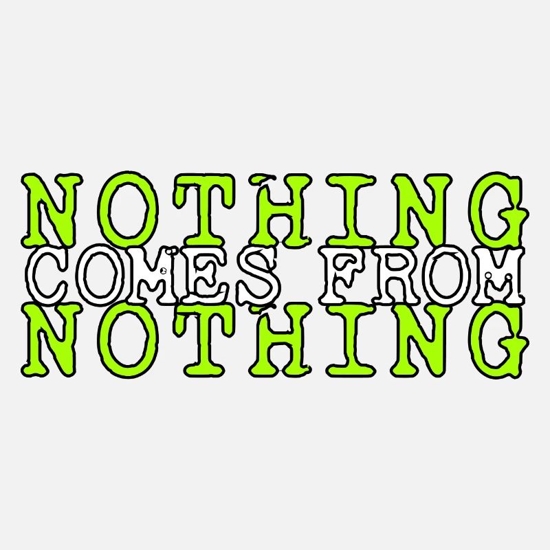 nothing comes from nothing saying