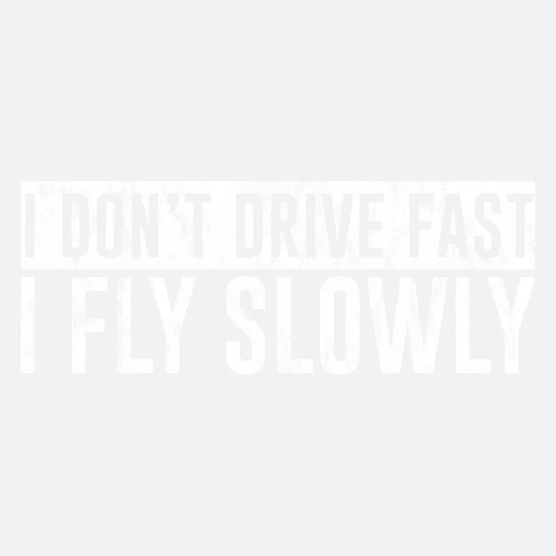 I Don't Drive Fast I Fly Slowly 3