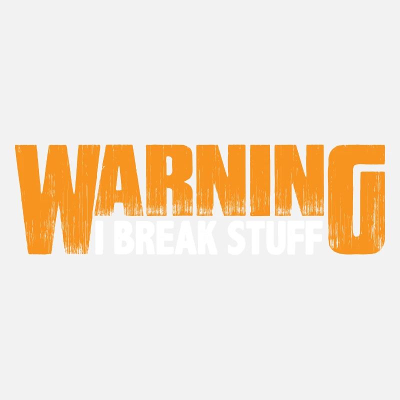 Warning I Break Stuff 8