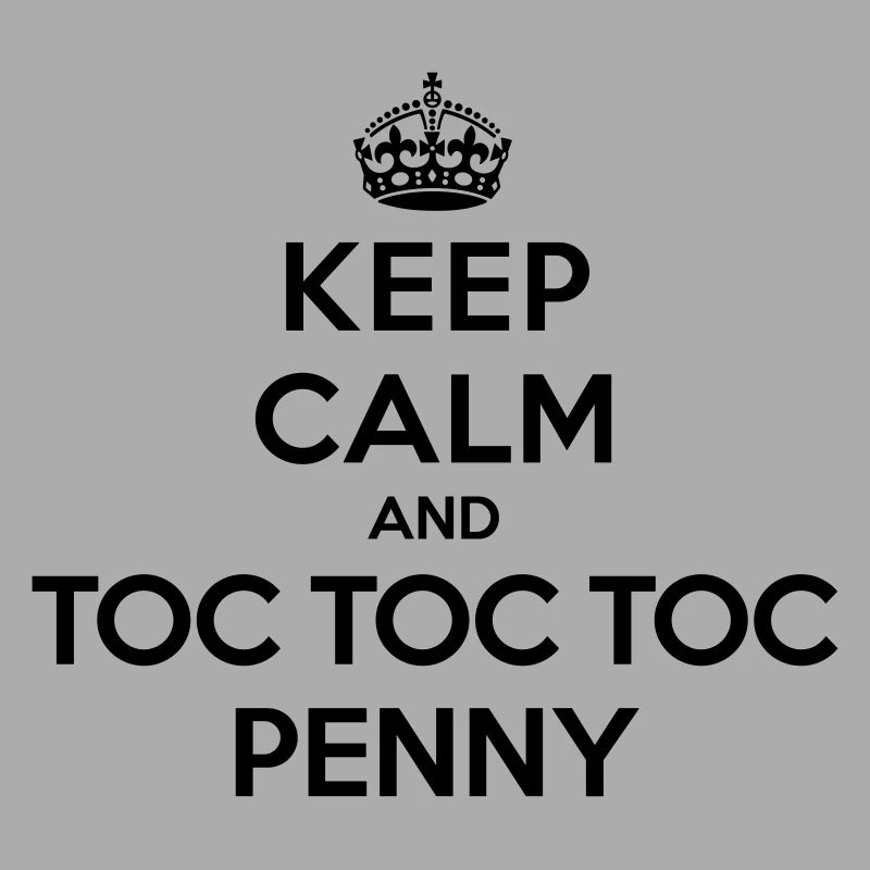 Keep calm and toc toc toc Penny (Big Bang Theory)