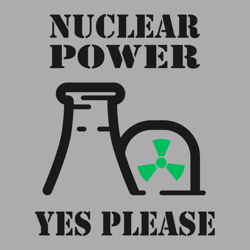Nuclear Power, Yes Please, Nuclear Energy