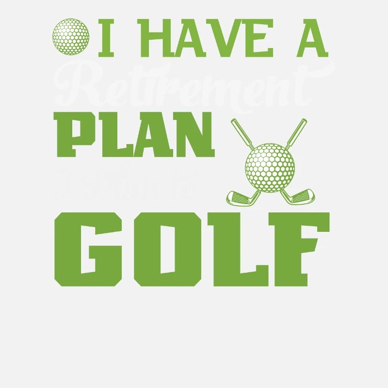 I Have A Retirement Plan I Plan To Playing Golf