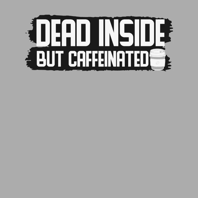Dead Inside But Caffeinated Coffee Quotes