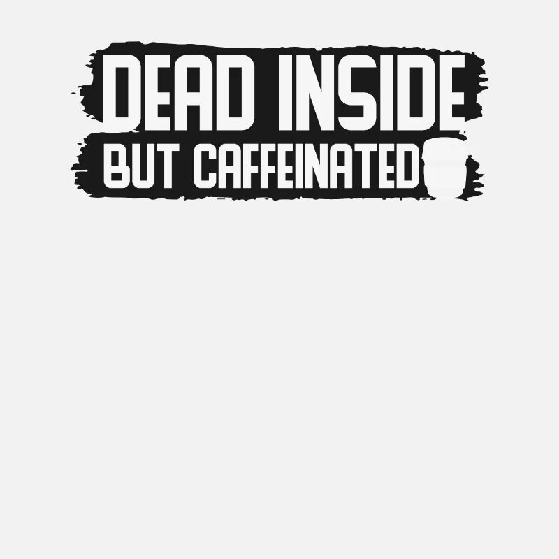 Dead Inside But Caffeinated Coffee Quotes