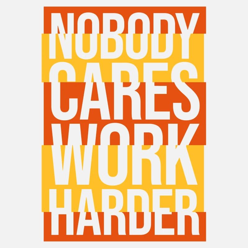 nobody cares work harder