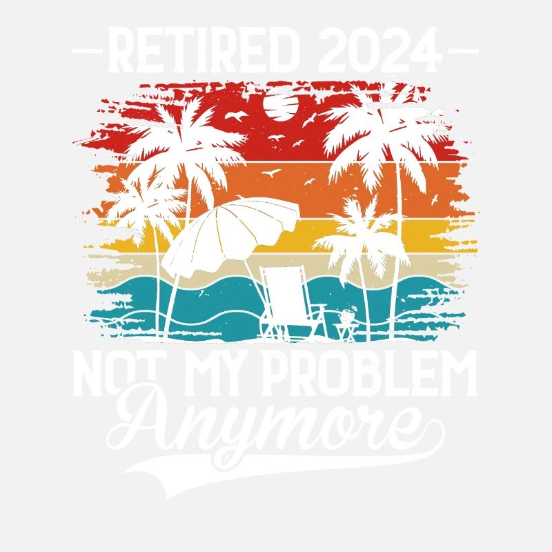 Retraité 2024 Ce n’est plus mon problème Vacances