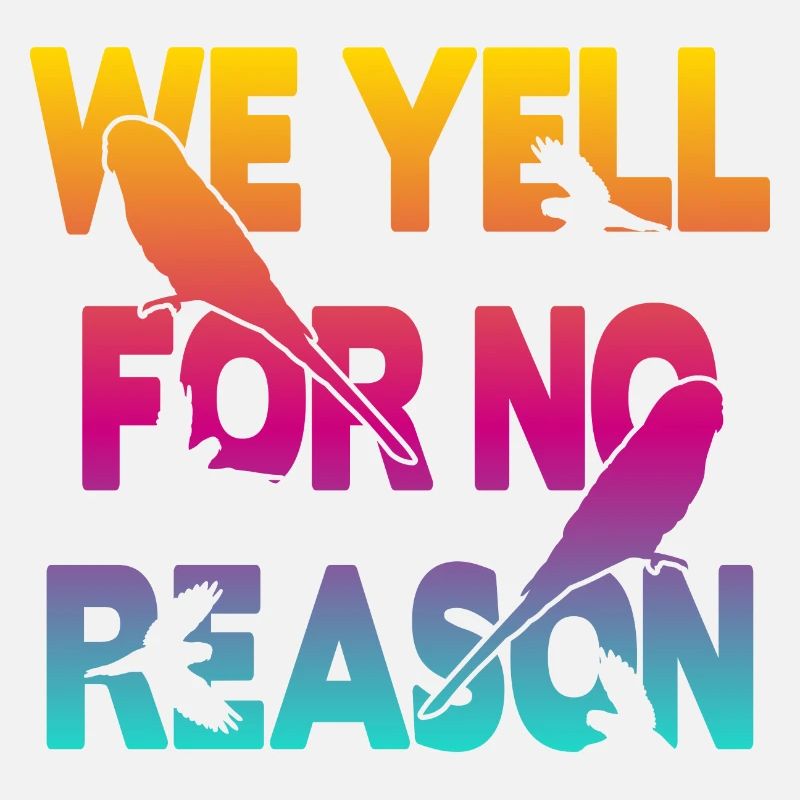 We Yell For No Reason - Wellensittich
