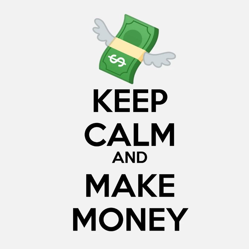 KEEP CALM and MAKE MONEY