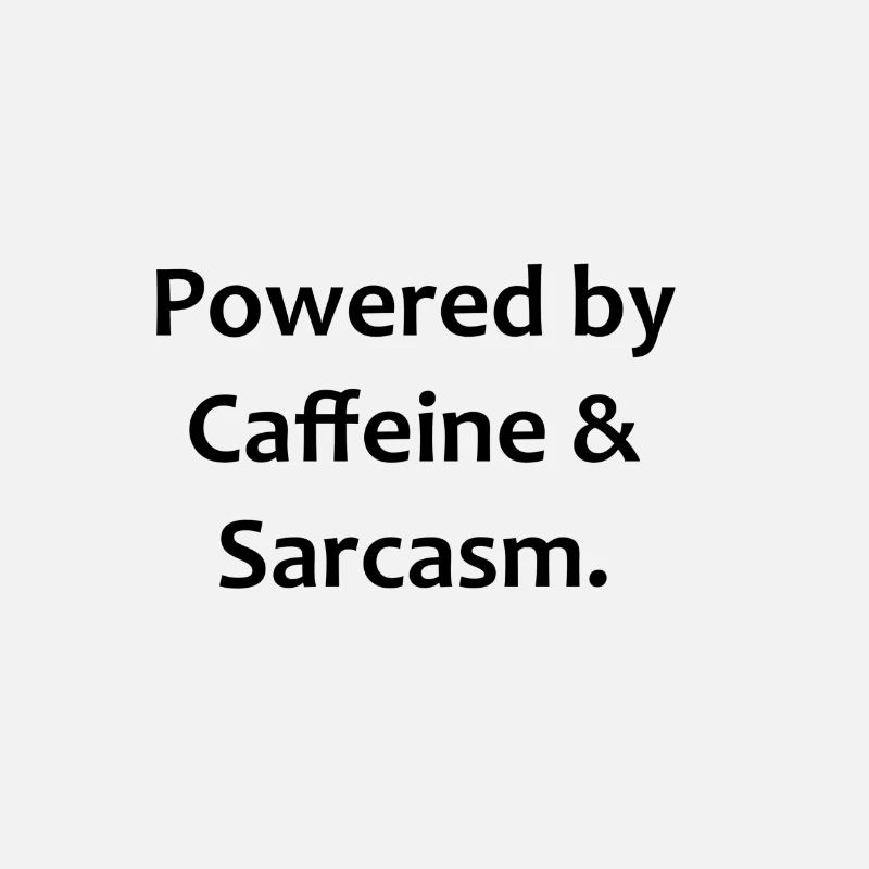 Powered by Caffeine Sarcasm