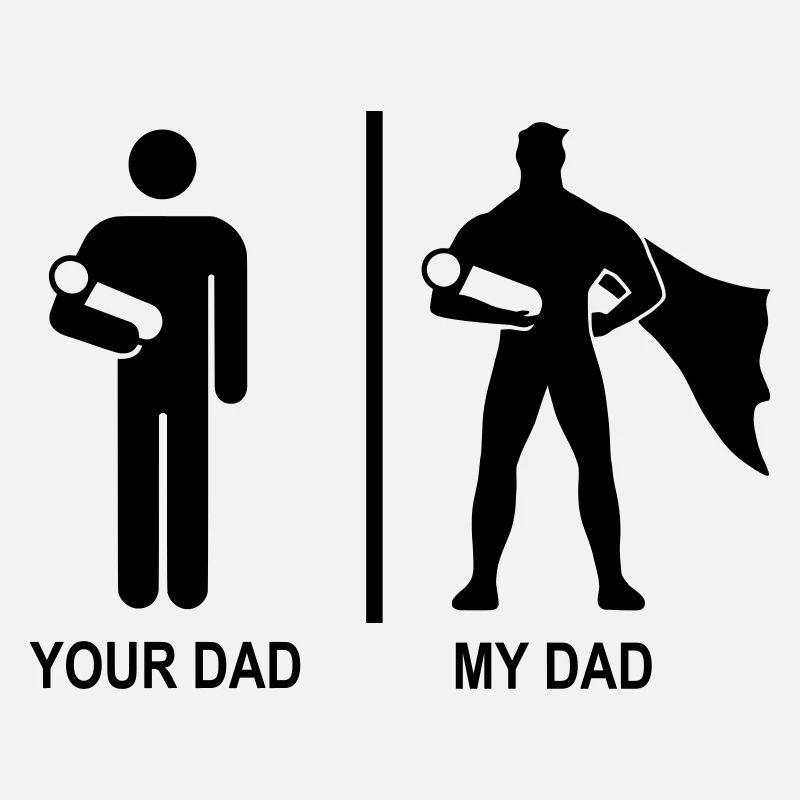 your dad, my dad