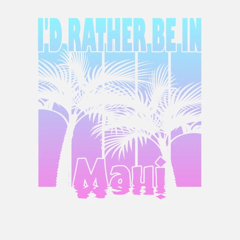 I'd rather be in Maui