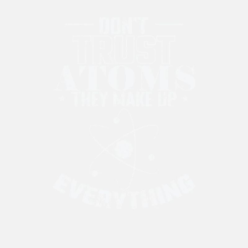 Don’t Trust Atoms They Make up Everything Physik