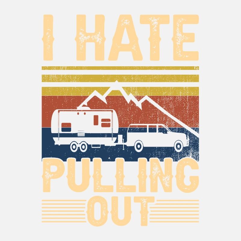 I Hate Pulling Out Motorhome Trailer Camping