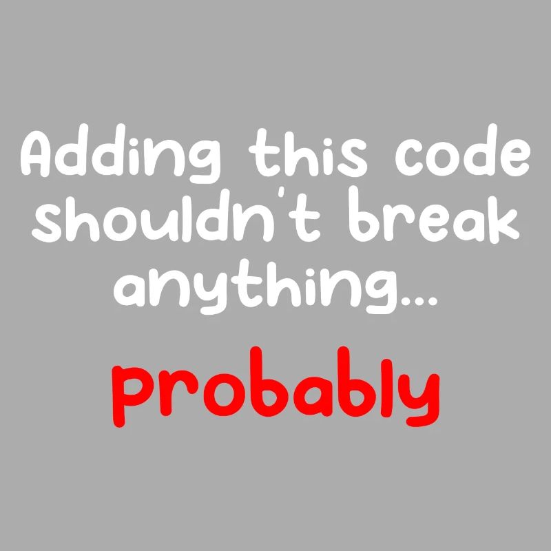 Adding This Code Shouldn't Break Anything Probably