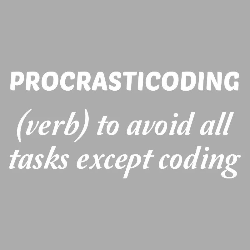 Procrasticoding Verb To Avoid All Tasks Coding Dev