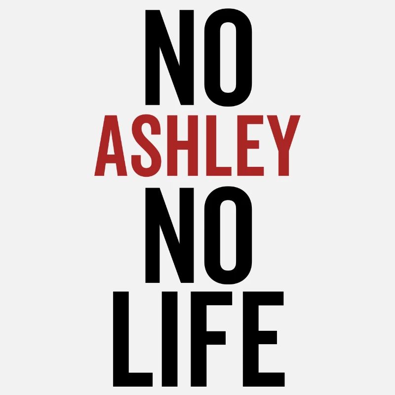 No Ashley No Life