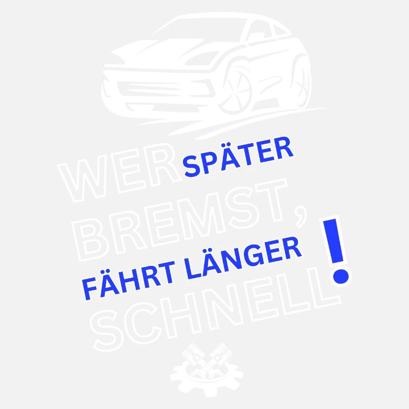Auto Spruch-WER SPÄTER BREMST IST LÄNGER SCHNELL