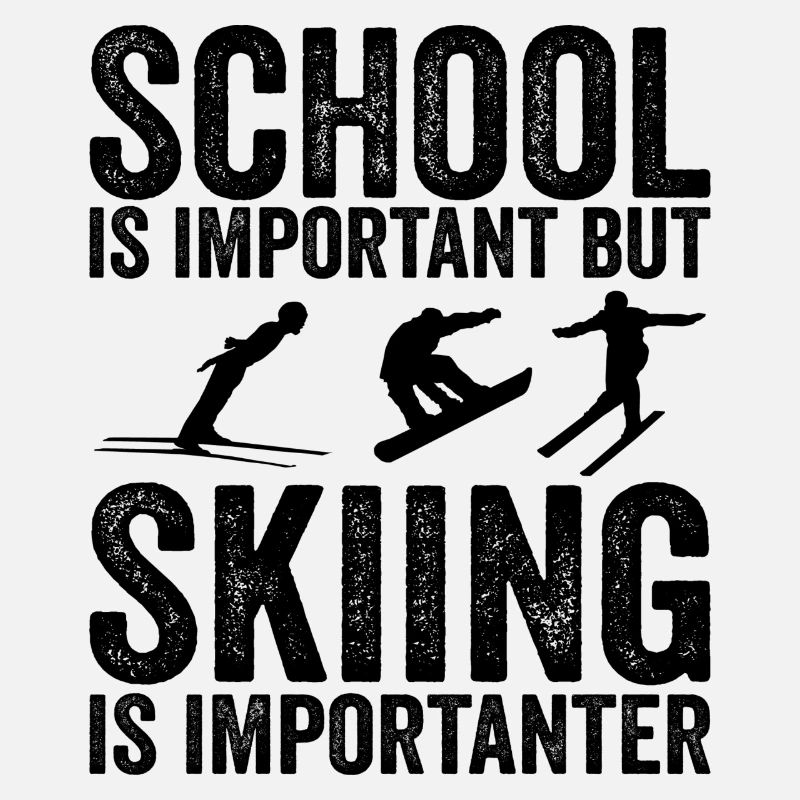 School is important but skiing is importanter