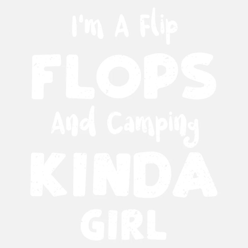 I'm A Flip Flops And Camping Kin...