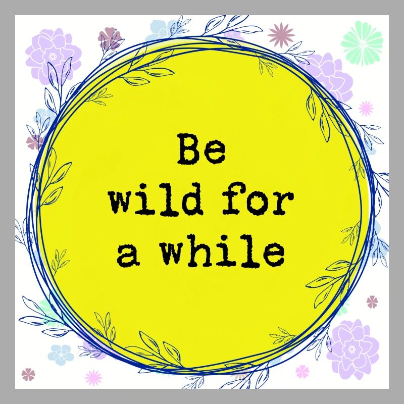Be wild for a while