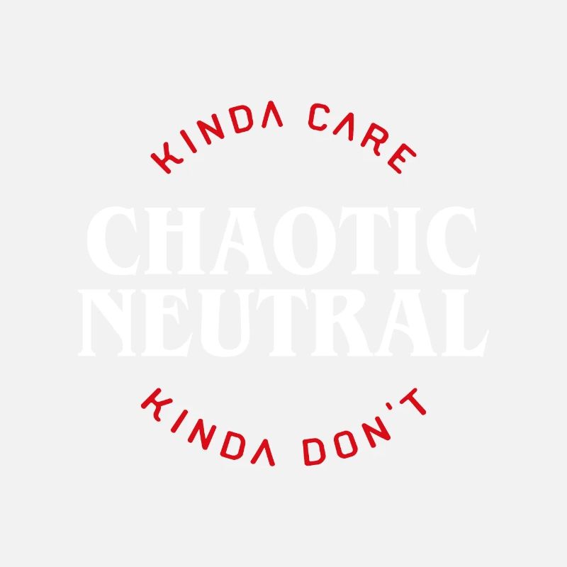 Chaotic Neutral Alignment Kinda Care Kinda Dont