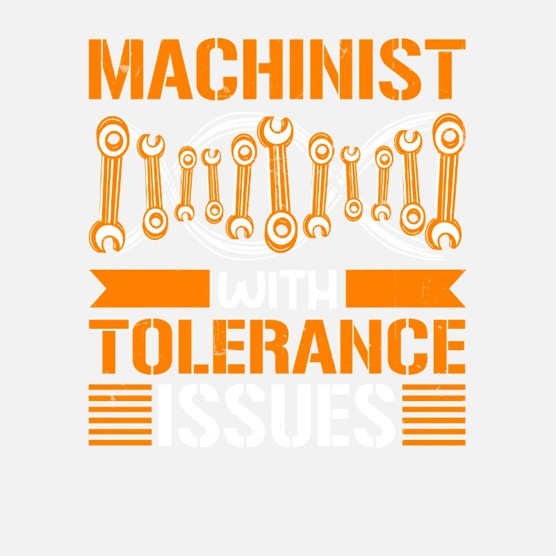 Machinist With Tolerance Issues Funny Machine