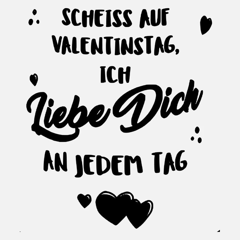 Scheiss auf Valentinstag, ich liebe dich jeden Tag