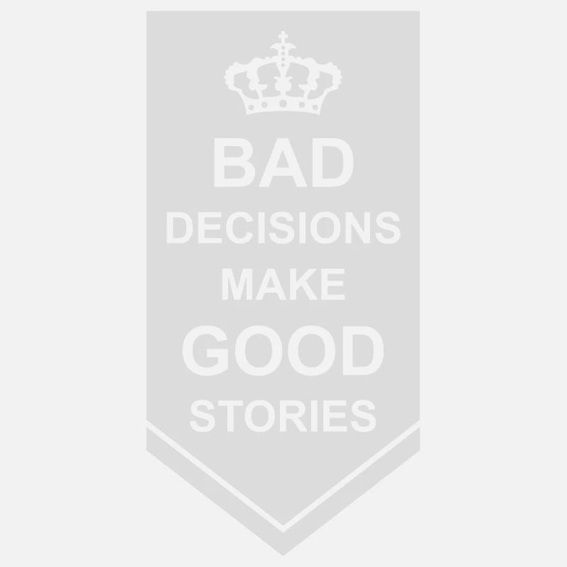 bad decisions great stories