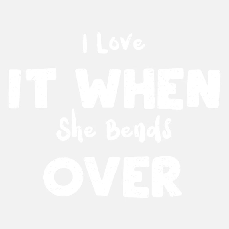 I Love It When She Bends Over