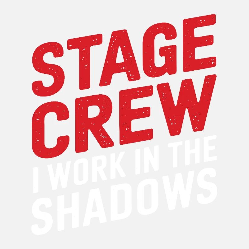 Stage Crew I work in the shadows Backstage Humor
