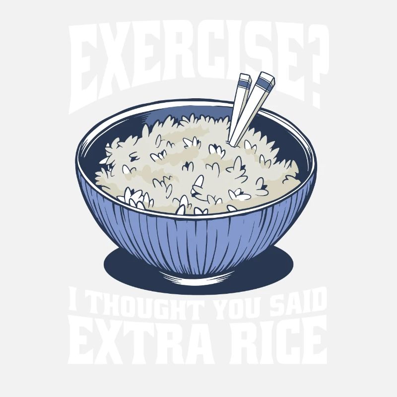 Exercise I thought they said extra rice funny