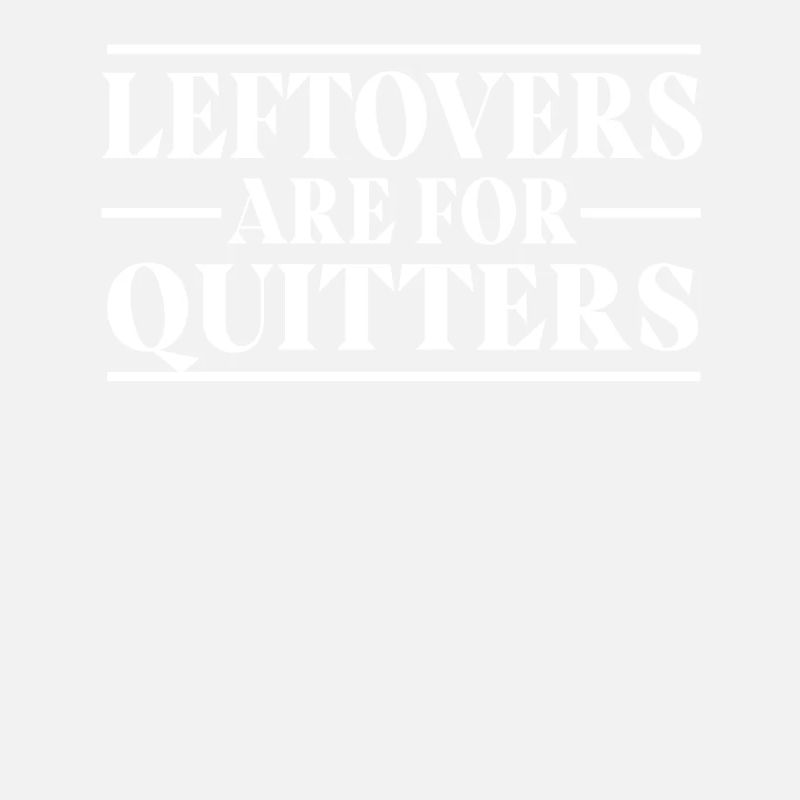 Leftovers Are For Quitters