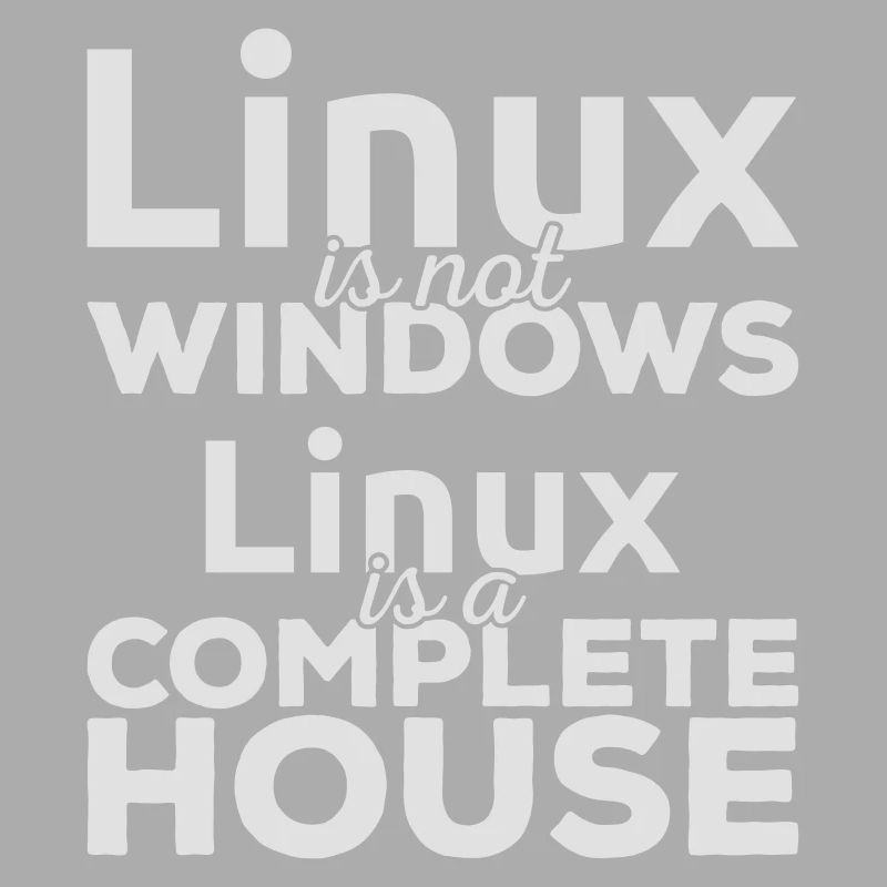 Linux is not Windows! Linux is a complete house!