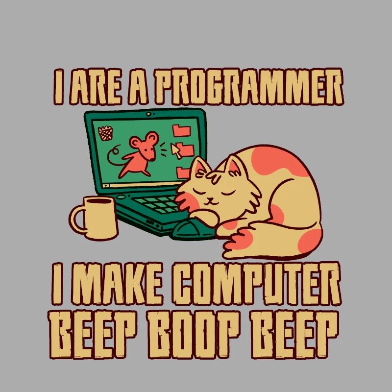 I Are A Programmer I Make Computer Beep Boop Beep