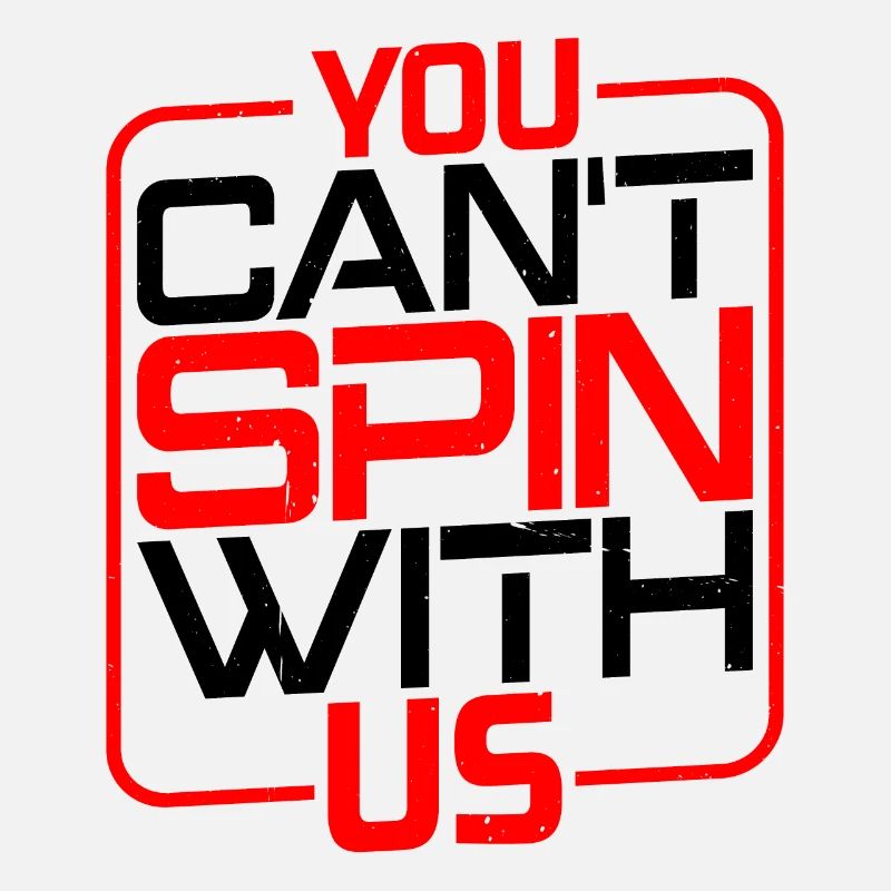 You Can't Spin With Us