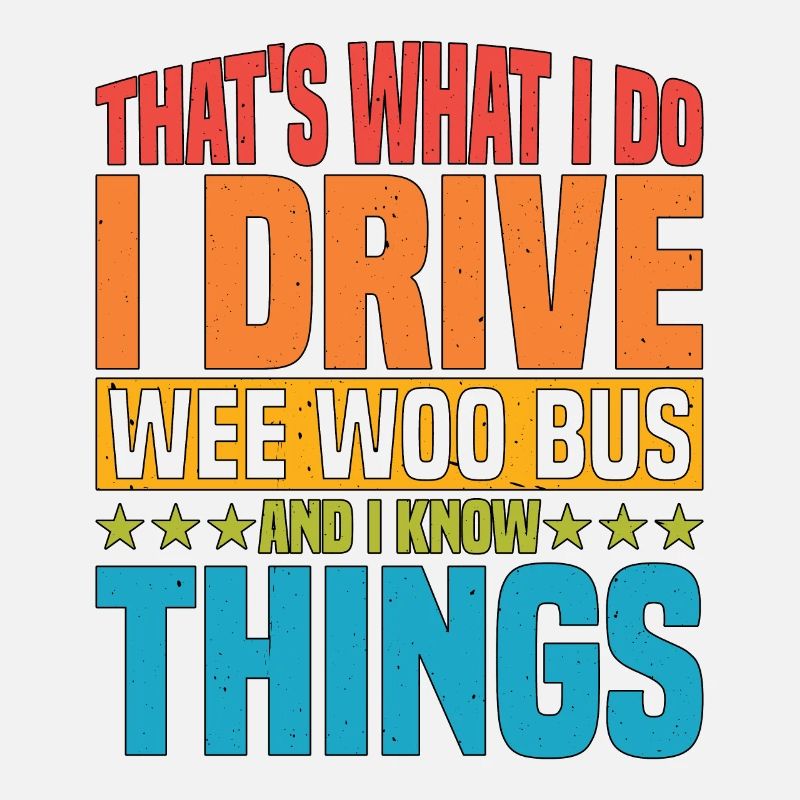 I Drive Wee Woo Bus And I Know Things 5