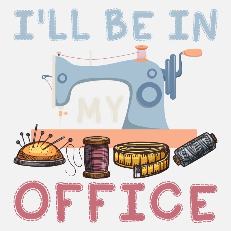 Je serai dans mon bureau à fabriquer une machine à coudre