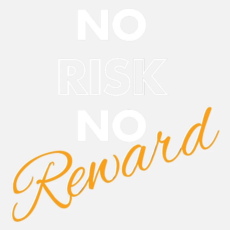 No Risk No Reward